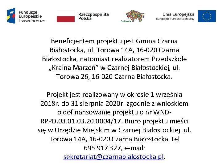 Beneficjentem projektu jest Gmina Czarna Białostocka, ul. Torowa 14 A, 16 -020 Czarna Białostocka,