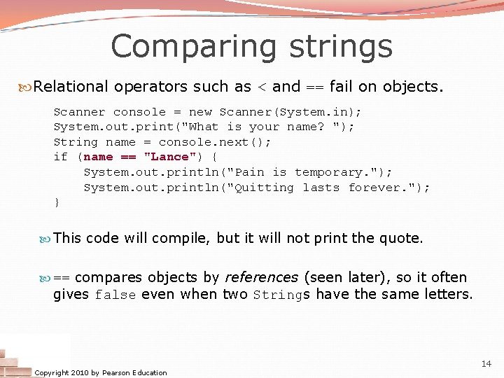 Comparing strings Relational operators such as < and == fail on objects. Scanner console Comparing strings Relational operators such as < and == fail on objects. Scanner console