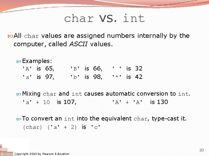 char vs. int All char values are assigned numbers internally by the computer, called char vs. int All char values are assigned numbers internally by the computer, called
