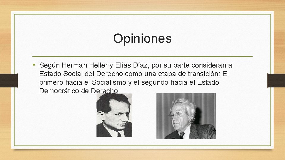 Opiniones • Según Herman Heller y Elías Díaz, por su parte consideran al Estado