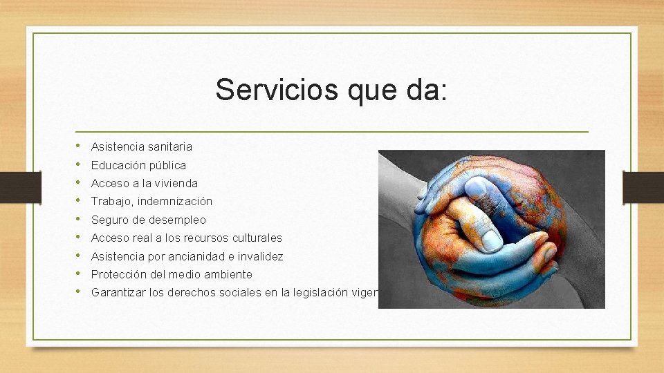 Servicios que da: • • • Asistencia sanitaria Educación pública Acceso a la vivienda