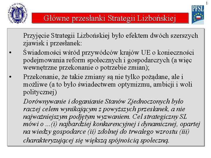 1 Główne przesłanki Strategii Lizbońskiej • • Przyjęcie Strategii Lizbońskiej było efektem dwóch szerszych