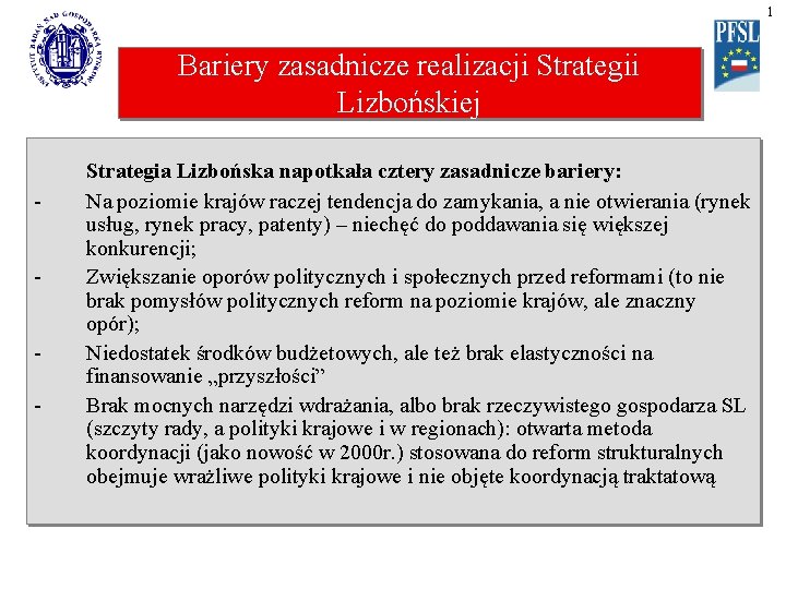 1 Bariery zasadnicze realizacji Strategii Lizbońskiej - Strategia Lizbońska napotkała cztery zasadnicze bariery: Na