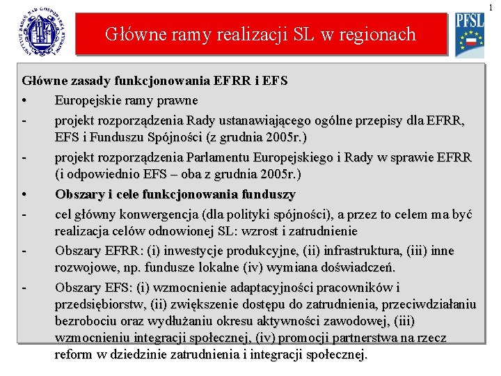 1 Główne ramy realizacji SL w regionach Główne zasady funkcjonowania EFRR i EFS •