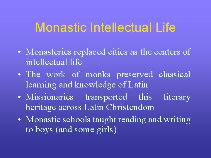 Monastic Intellectual Life • Monasteries replaced cities as the centers of intellectual life •