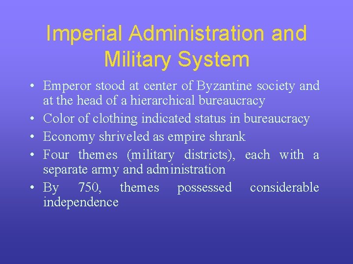 Imperial Administration and Military System • Emperor stood at center of Byzantine society and