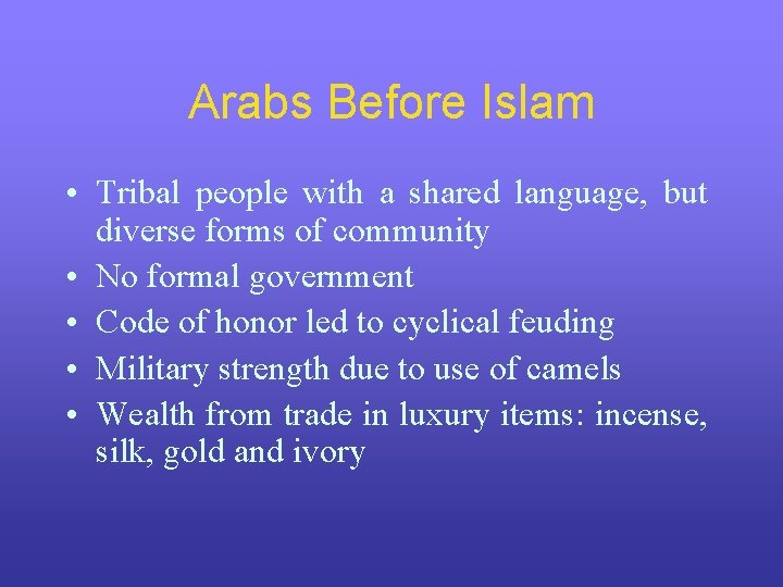 Arabs Before Islam • Tribal people with a shared language, but diverse forms of