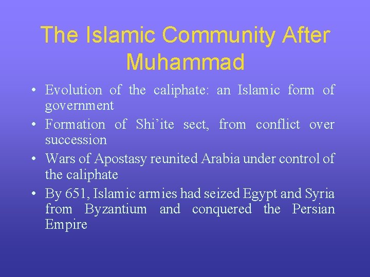 The Islamic Community After Muhammad • Evolution of the caliphate: an Islamic form of