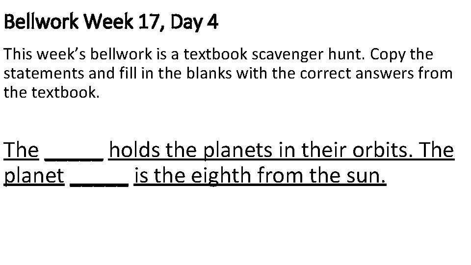 Bellwork Week 17, Day 4 This week’s bellwork is a textbook scavenger hunt. Copy