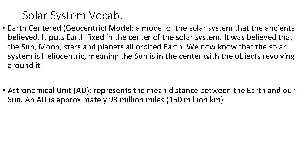 Solar System Vocab. • Earth Centered (Geocentric) Model: a model of the solar system