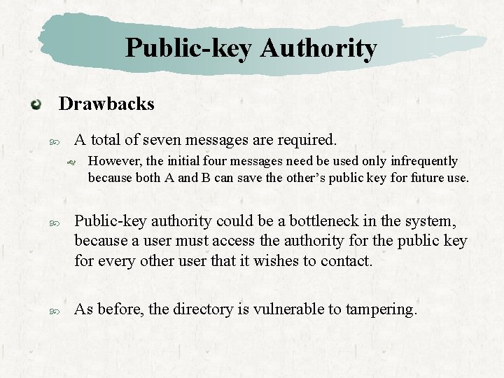 Public-key Authority Drawbacks A total of seven messages are required. However, the initial four