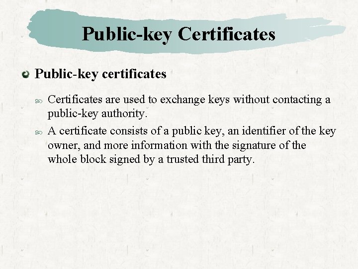 Public-key Certificates Public-key certificates Certificates are used to exchange keys without contacting a public-key
