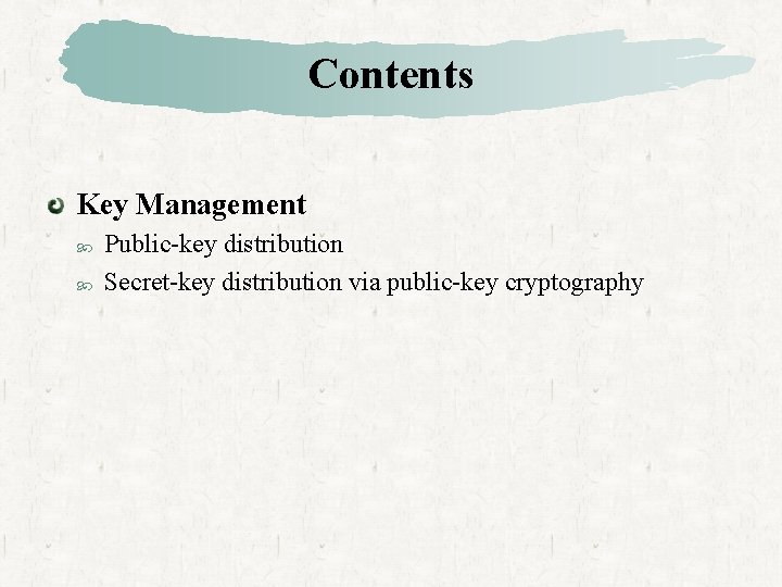 Contents Key Management Public-key distribution Secret-key distribution via public-key cryptography 