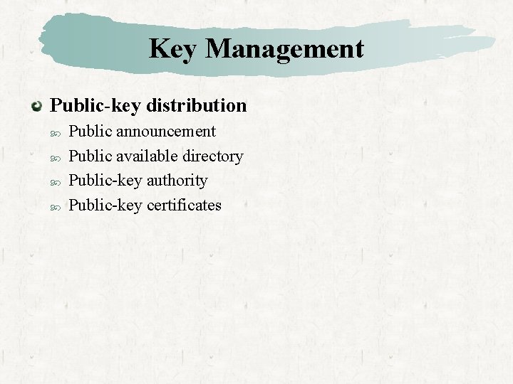 Key Management Public-key distribution Public announcement Public available directory Public-key authority Public-key certificates 