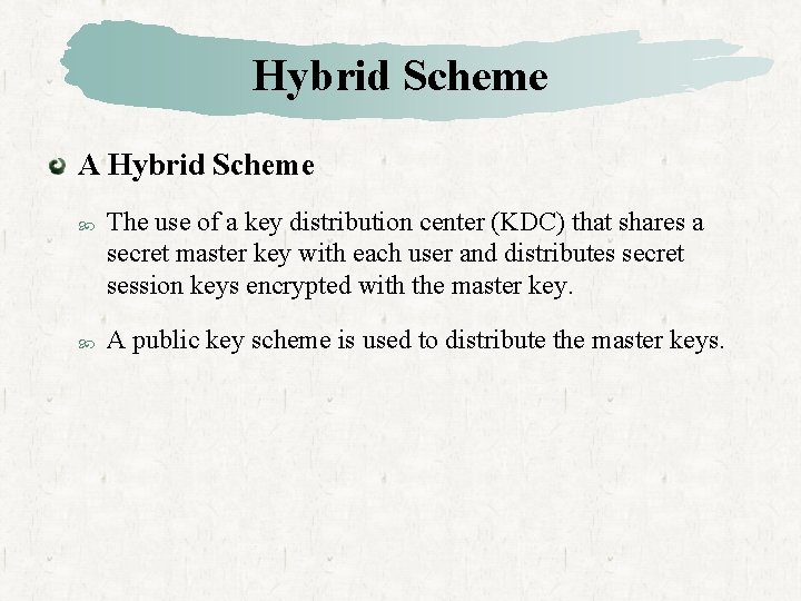 Hybrid Scheme A Hybrid Scheme The use of a key distribution center (KDC) that