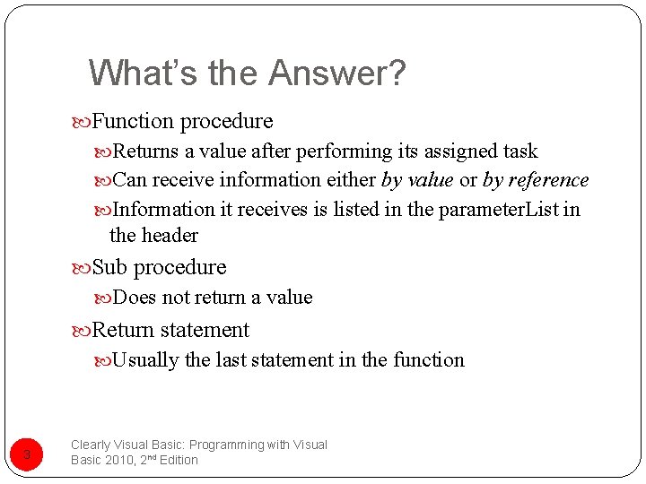 What’s the Answer? Function procedure Returns a value after performing its assigned task Can