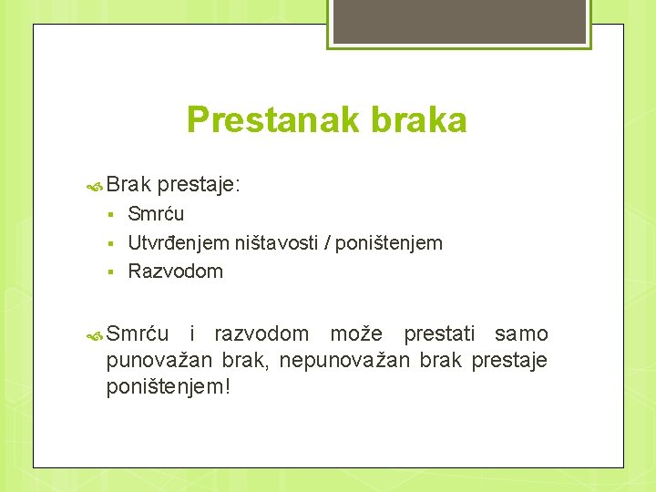 Prestanak braka Brak § § § prestaje: Smrću Utvrđenjem ništavosti / poništenjem Razvodom Smrću