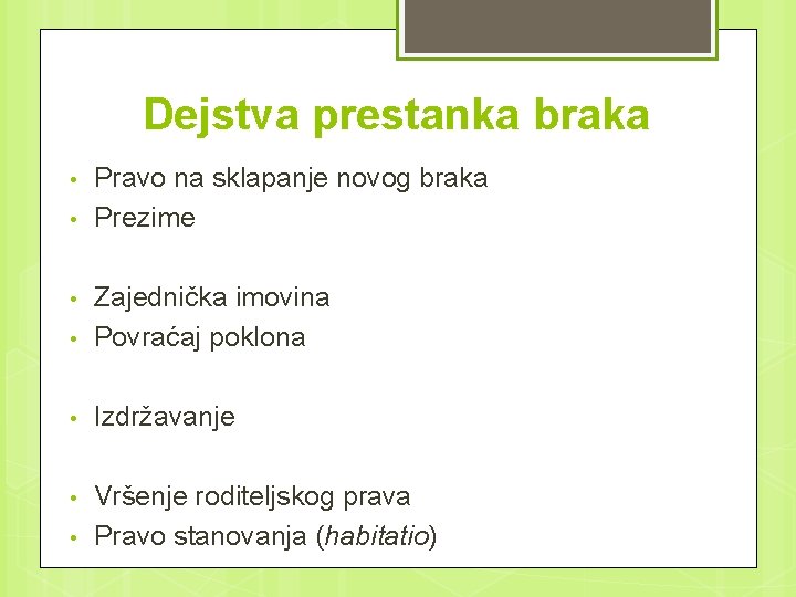 Dejstva prestanka braka • • Pravo na sklapanje novog braka Prezime • Zajednička imovina