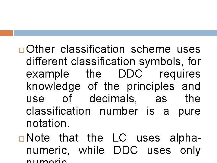 Other classification scheme uses different classification symbols, for example the DDC requires knowledge of