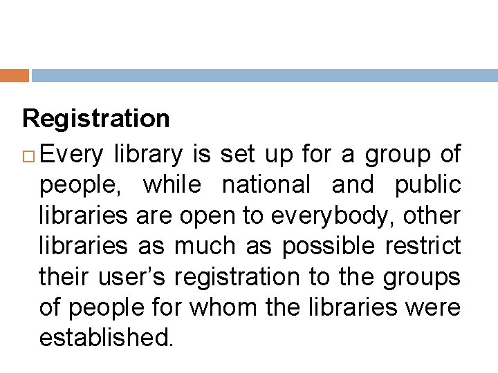 Registration Every library is set up for a group of people, while national and