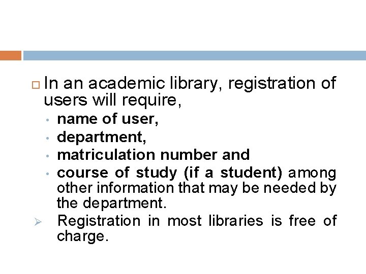  In an academic library, registration of users will require, • • Ø name