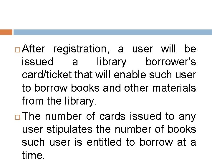 After registration, a user will be issued a library borrower’s card/ticket that will enable