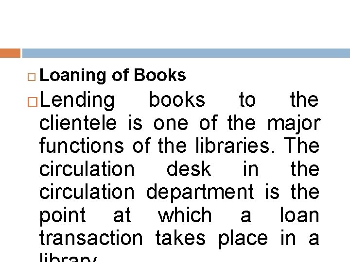  Loaning of Books Lending books to the clientele is one of the major