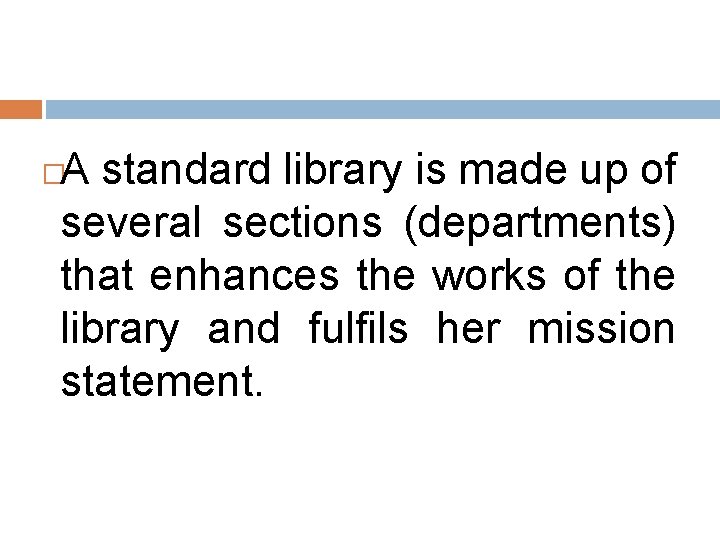 A standard library is made up of several sections (departments) that enhances the works