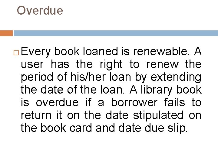 Overdue Every book loaned is renewable. A user has the right to renew the