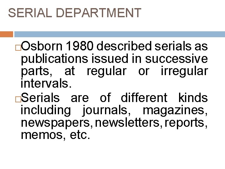 SERIAL DEPARTMENT Osborn 1980 described serials as publications issued in successive parts, at regular