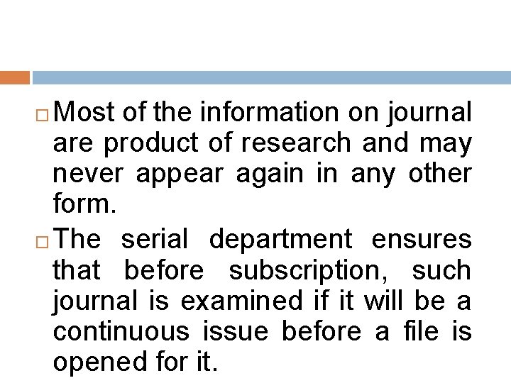 Most of the information on journal are product of research and may never appear