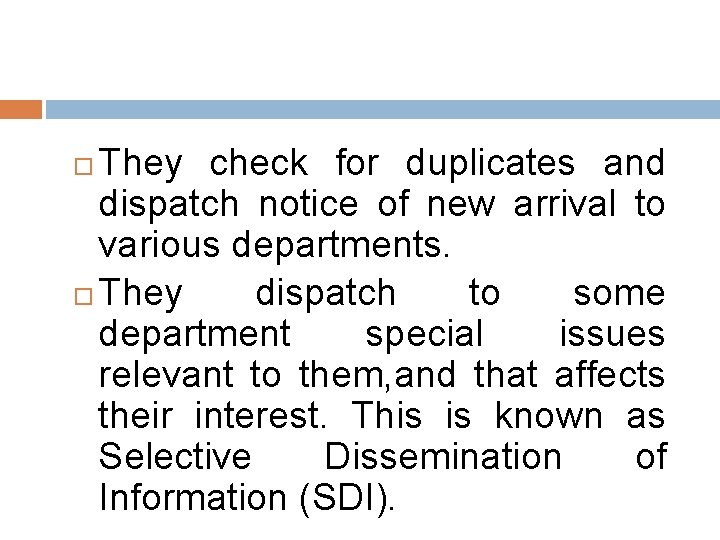 They check for duplicates and dispatch notice of new arrival to various departments. They
