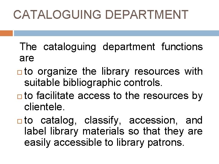 CATALOGUING DEPARTMENT The cataloguing department functions are to organize the library resources with suitable