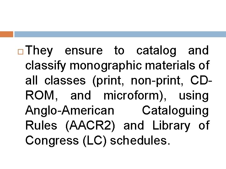  They ensure to catalog and classify monographic materials of all classes (print, non-print,