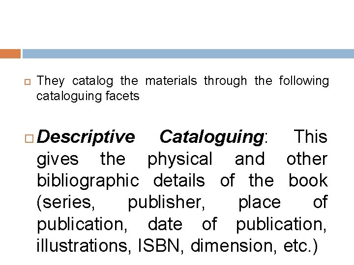  They catalog the materials through the following cataloguing facets Descriptive Cataloguing: This gives