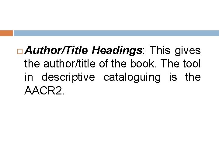  Author/Title Headings: This gives the author/title of the book. The tool in descriptive