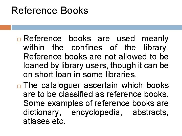 Reference Books Reference books are used meanly within the confines of the library. Reference