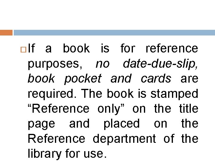  If a book is for reference purposes, no date-due-slip, book pocket and cards