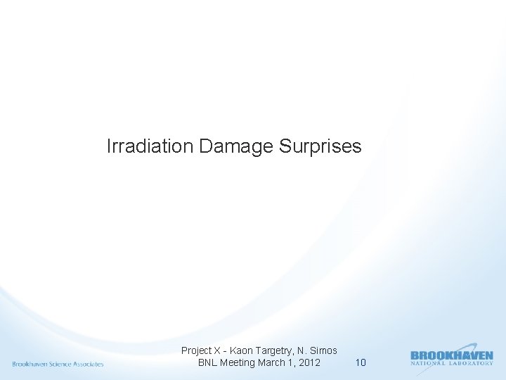 Irradiation Damage Surprises Project X - Kaon Targetry, N. Simos BNL Meeting March 1,