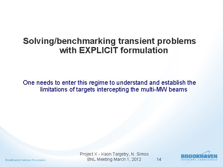 Solving/benchmarking transient problems with EXPLICIT formulation One needs to enter this regime to understand