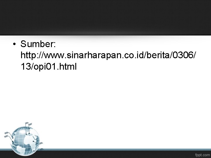  • Sumber: http: //www. sinarharapan. co. id/berita/0306/ 13/opi 01. html 