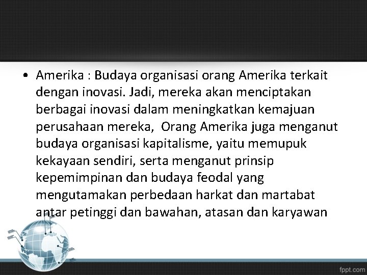  • Amerika : Budaya organisasi orang Amerika terkait dengan inovasi. Jadi, mereka akan