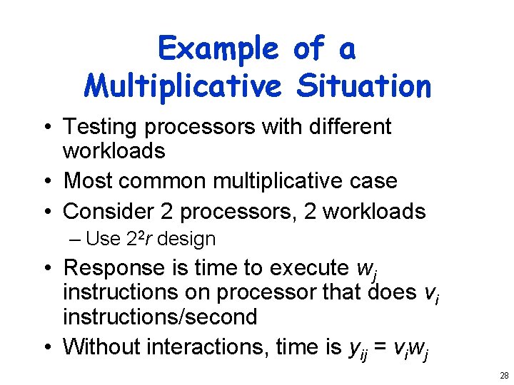 Example of a Multiplicative Situation • Testing processors with different workloads • Most common