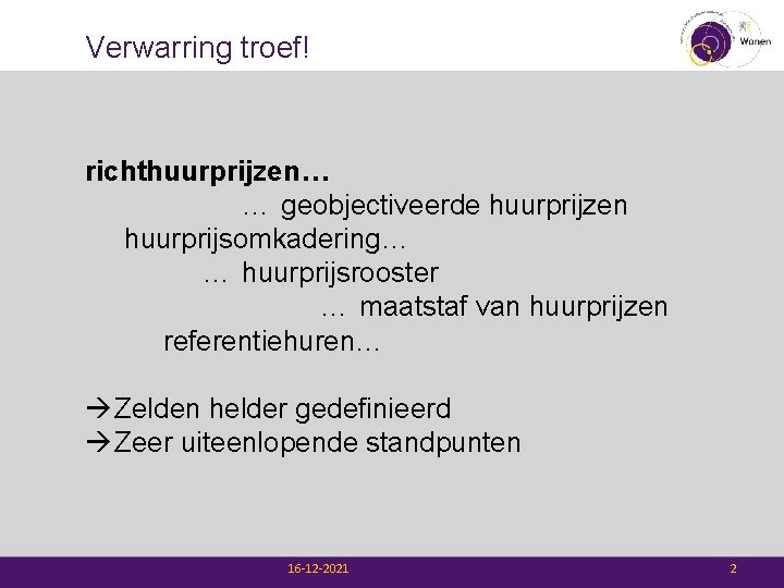 Verwarring troef! richthuurprijzen… … geobjectiveerde huurprijzen huurprijsomkadering… … huurprijsrooster … maatstaf van huurprijzen referentiehuren…