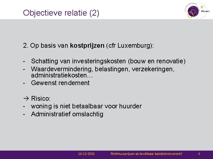 Objectieve relatie (2) 2. Op basis van kostprijzen (cfr Luxemburg): - Schatting van investeringskosten