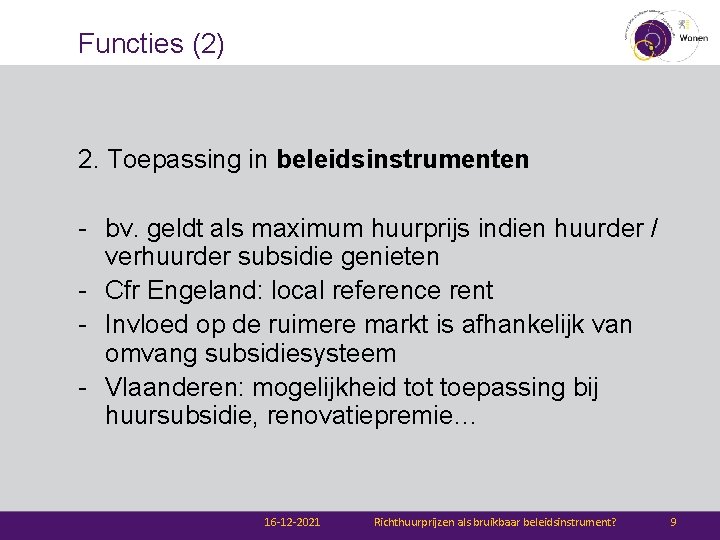 Functies (2) 2. Toepassing in beleidsinstrumenten - bv. geldt als maximum huurprijs indien huurder