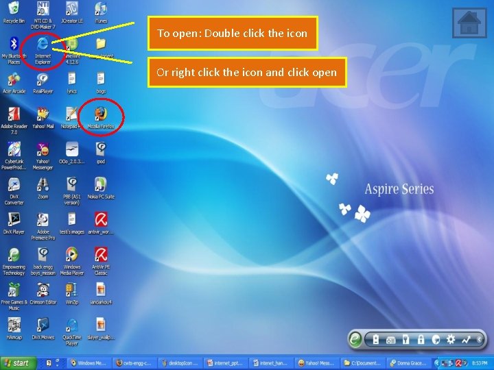 To open: Double click the icon Or right click the icon and click open