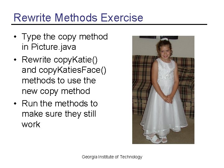 Rewrite Methods Exercise • Type the copy method in Picture. java • Rewrite copy.