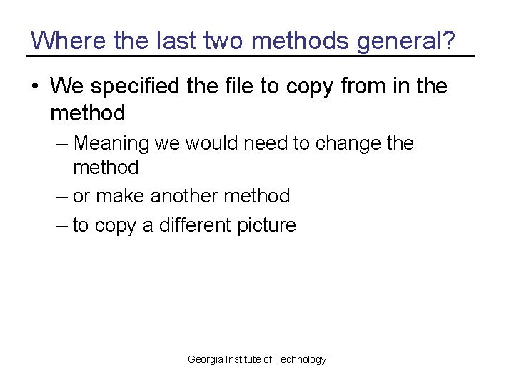 Where the last two methods general? • We specified the file to copy from