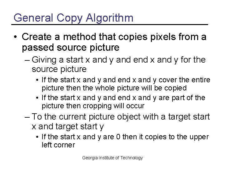 General Copy Algorithm • Create a method that copies pixels from a passed source